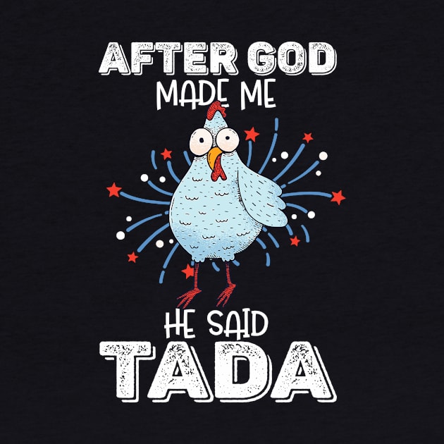 After God Made Me He Said Tada Happy Funny Rooster Chicken by nvqdesigns